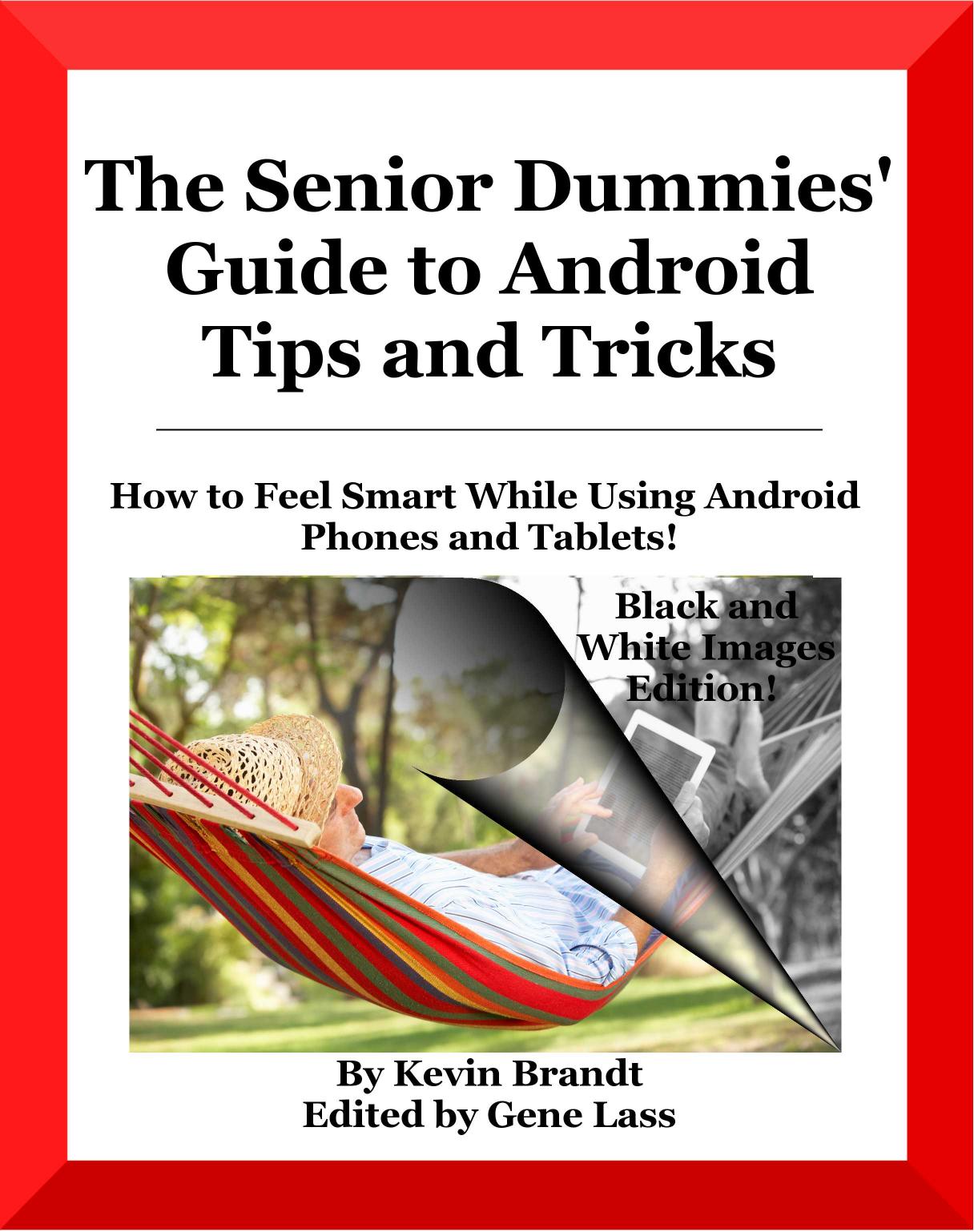 The Senior Dummies' Guide to Android Tips and Tricks: How to Feel Smart While Using Android Phones and Tablets [Repost] by Kevin Brandt