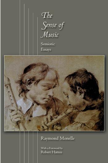 The Sense of Music: Semiotic Essays by Raymond Monelle