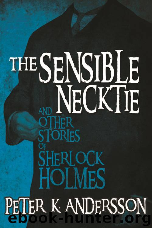 The Sensible Necktie and Other Stories of Sherlock Holmes by Peter K Andersson