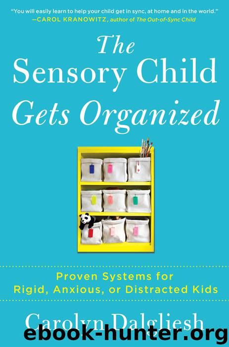 The Sensory Child Gets Organized by Carolyn Dalgliesh