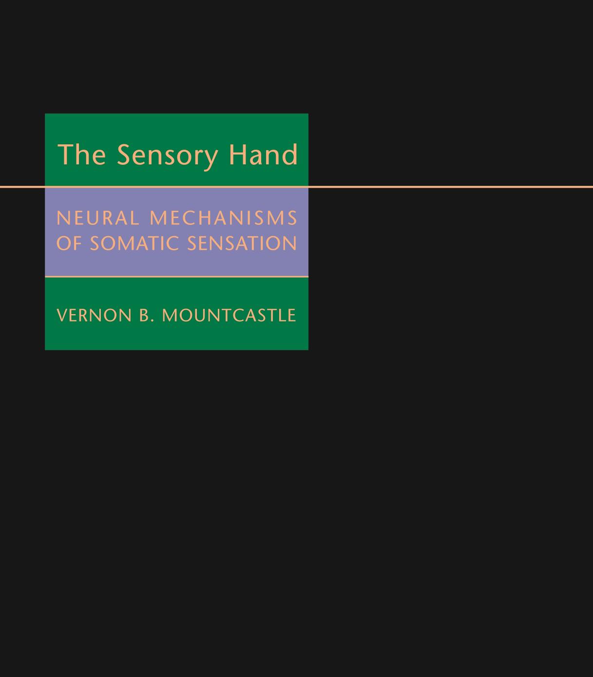 The Sensory Hand: Neural Mechanisms of Somatic Sensation by Vernon B. Mountcastle