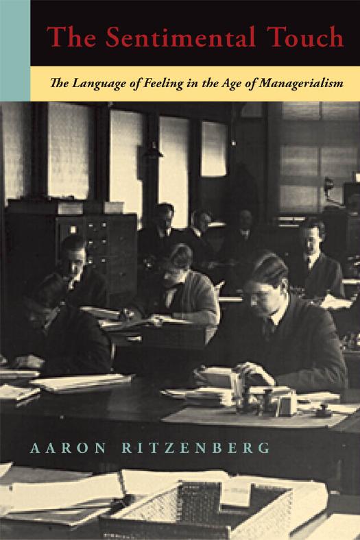 The Sentimental Touch: The Language of Feeling in the Age of Managerialism by Aaron Ritzenberg
