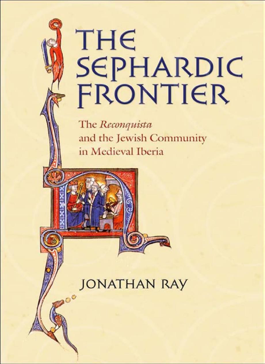 The Sephardic Frontier: the reconquista and the Jewish community in medieval Iberia by by Jonathan Ray