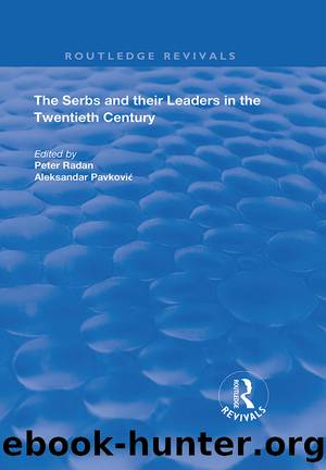 The Serbs and Their Leaders in the Twentieth Century by Aleksandar Pavkovic & Peter Redan