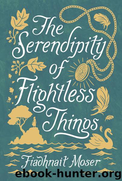 The Serendipity of Flightless Things by Fiadhnait Moser