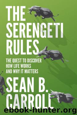 The Serengeti Rules: The Quest to Discover How Life Works and Why It Matters by Sean B. Carroll
