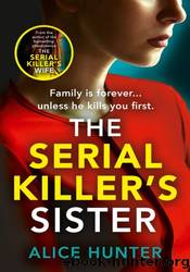 The Serial Killerâs Sister by Alice Hunter