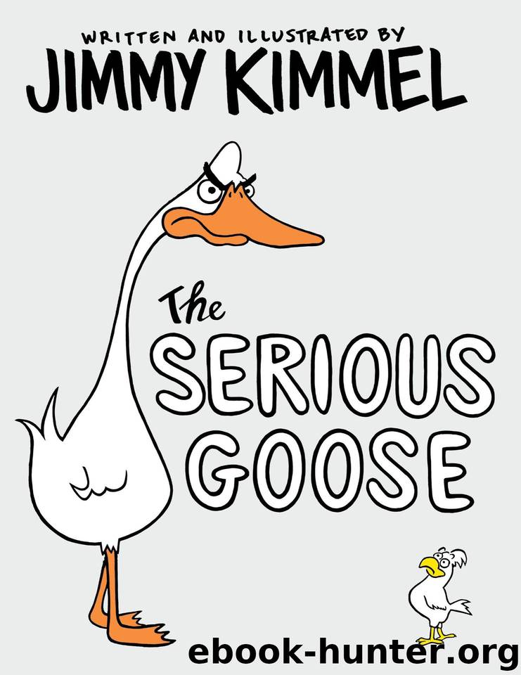 The Serious Goose by Kimmel Jimmy