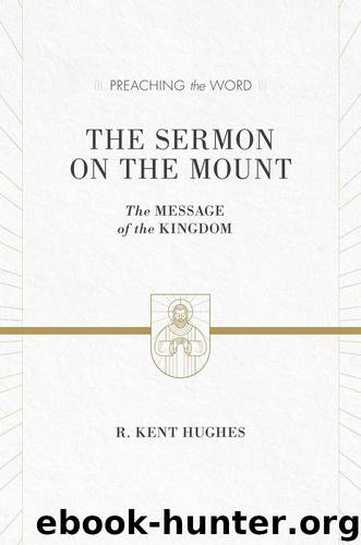 The Sermon on the Mount: The Message of the Kingdom (Preaching the Word) by Hughes R. Kent
