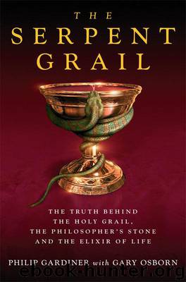 The Serpent Grail: The Truth Behind the Holy Grail, the Philosopher's Stone and the Elixir of Life by Philip Gardiner & Gary Osborn