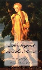 The Serpent and the Moon: Two Rivals for the Love of a Renaissance King by Kent Princess Michael Of