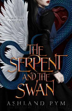 The Serpent and the Swan: A Grimm-Dark Fairy Tale by Ashland Pym