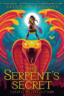 The Serpent's Secret (Kiranmala and the Kingdom Beyond #1) by Sayantani DasGupta