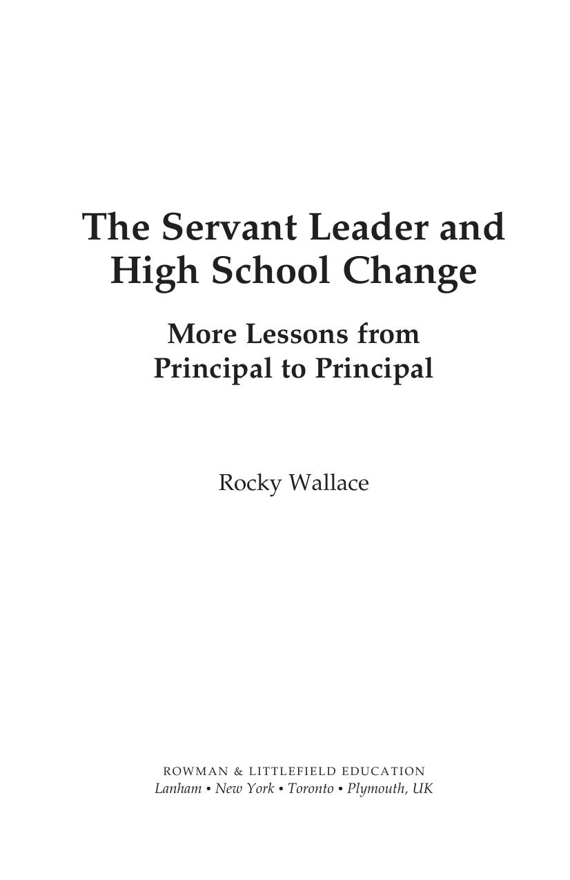 The Servant Leader and High School Change : More Lessons from Principal to Principal by Rocky Wallace
