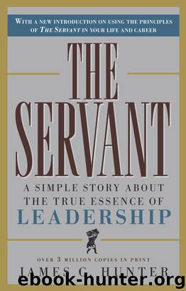 The Servant: A Simple Story About the True Essence of Leadership by James C. Hunter