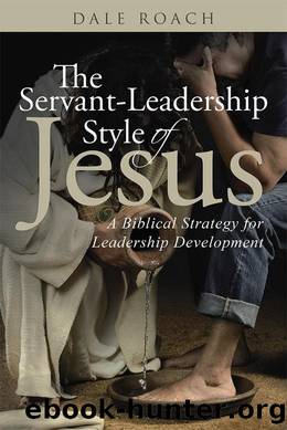The Servant-Leadership Style of Jesus by Dale Roach