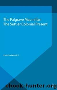 The Settler Colonial Present by L. Veracini