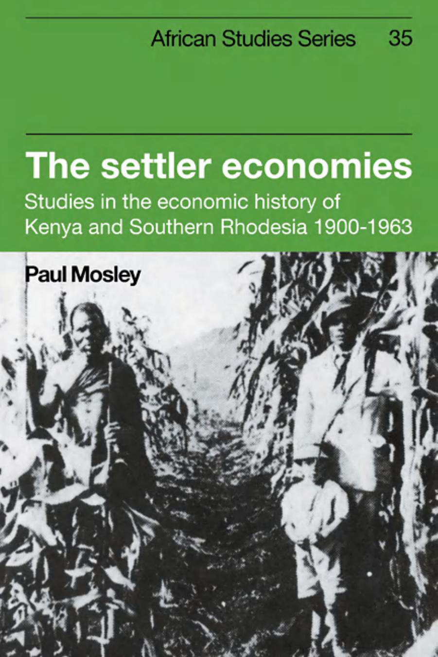 The Settler Economies: Studies in the Economic History of Kenya and Southern Rhodesia 1900-1963 by Unknow