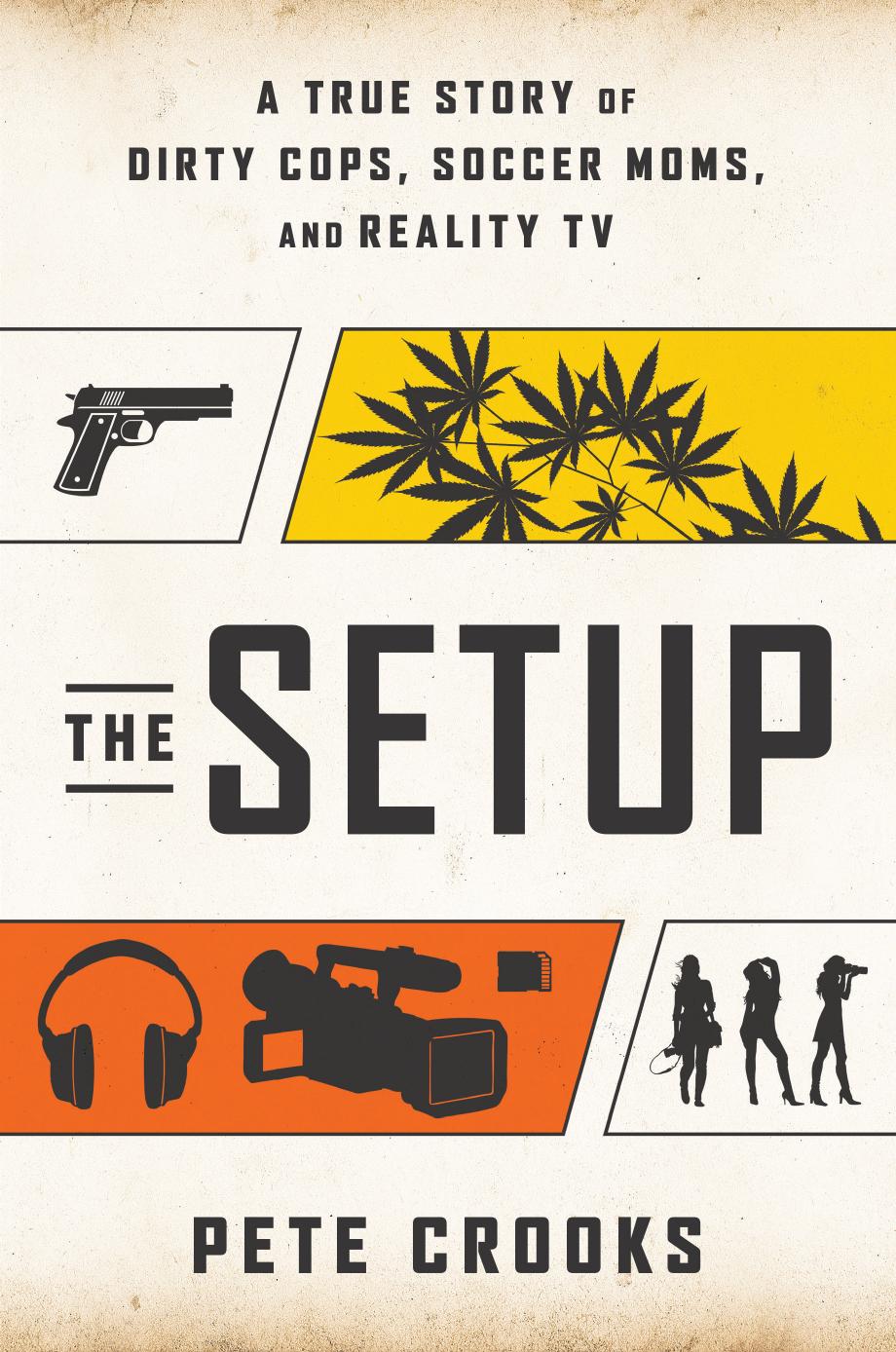 The Setup: A True Story of Dirty Cops, Soccer Moms, and Reality TV by Pete Crooks Joe Kenda