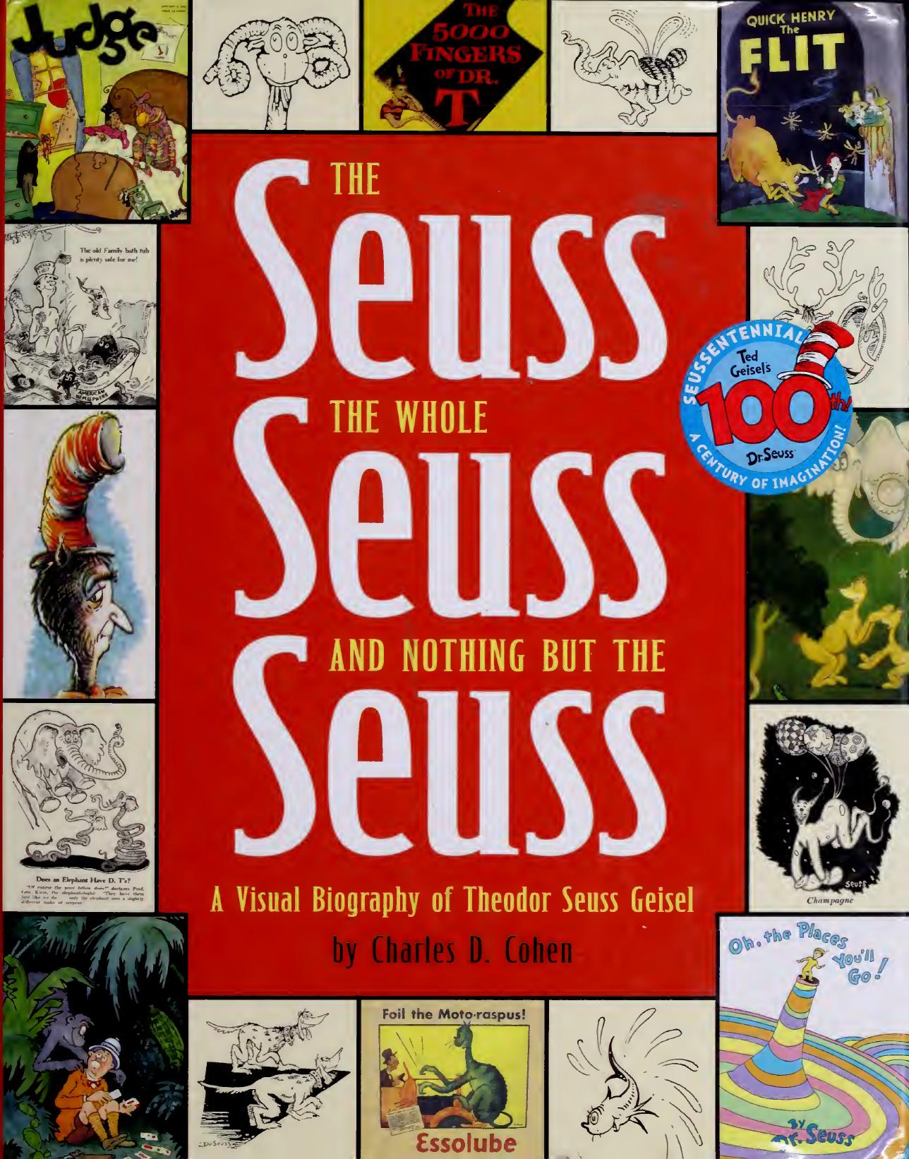 The Seuss, the Whole Seuss and Nothing But the Seuss: A Visual Biography of Theodor Seuss Geisel by Charles D. Cohen