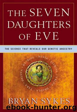 The Seven Daughters of Eve: The Science That Reveals Our Genetic Ancestry by Bryan Sykes