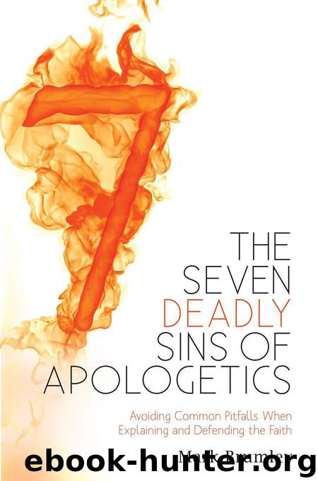 The Seven Deadly Sins of Apologetics: Avoiding Common Pitfalls When Explaining and Defending the Faith by Brumley Mark