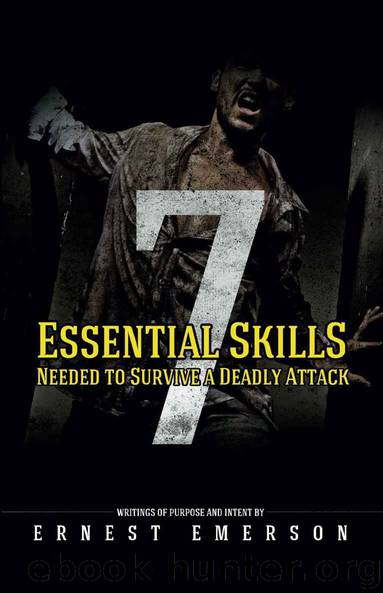 The Seven Essential Skills Needed To Survive A Deadly Attack by Ernest Emerson