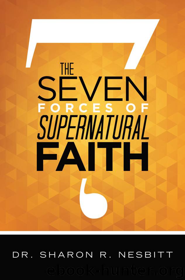 The Seven Forces of Supernatural Faith by Nesbitt Sharon