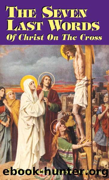 The Seven Last Words (with Supplemental Reading: A Brief Life of Christ) [Illustrated] by Rev. Fr. Christopher Rengers O.F.M. Cap