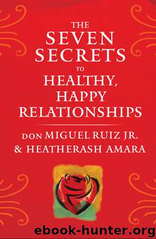The Seven Secrets to Healthy, Happy Relationships by don Miguel Ruiz