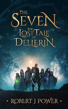 The Seven: The Lost Tale of Dellerin by Robert J Power