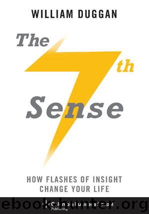 The Seventh Sense: How Flashes of Insight Change Your Life (Columbia Business School Publishing) by William Duggan