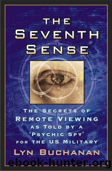 The Seventh Sense: The Secrets of Remote Viewing as Told by a "Psychic Spy" for the U.S. Military by Lyn Buchanan