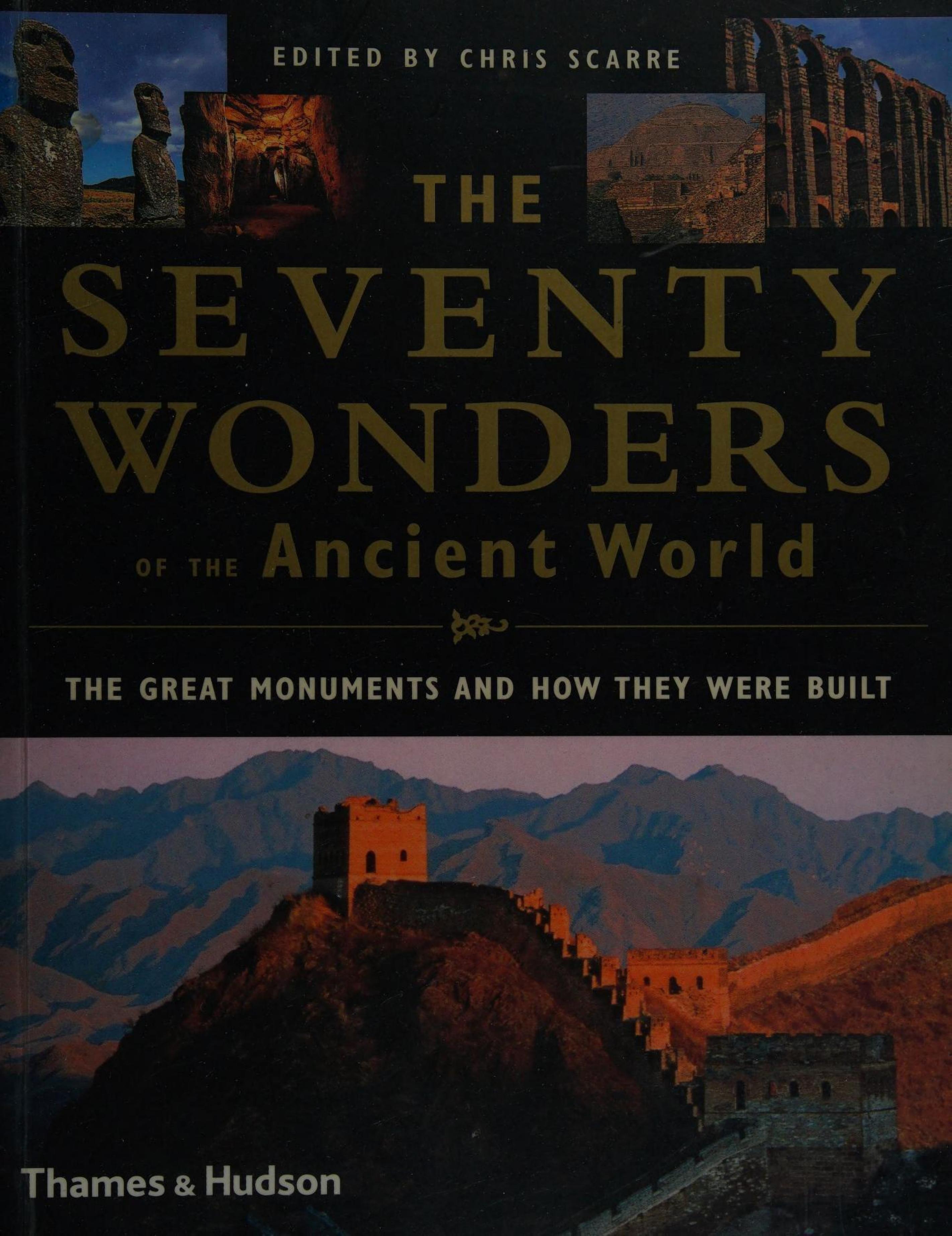 The Seventy Wonders of the Ancient World: The Great Monuments and How They Were Built by Chris Scarre (editor)