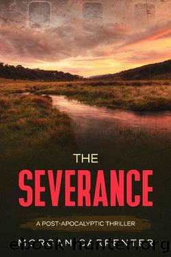The Severance : A Post-Apocalyptic Thriller by Morgan Carpenter