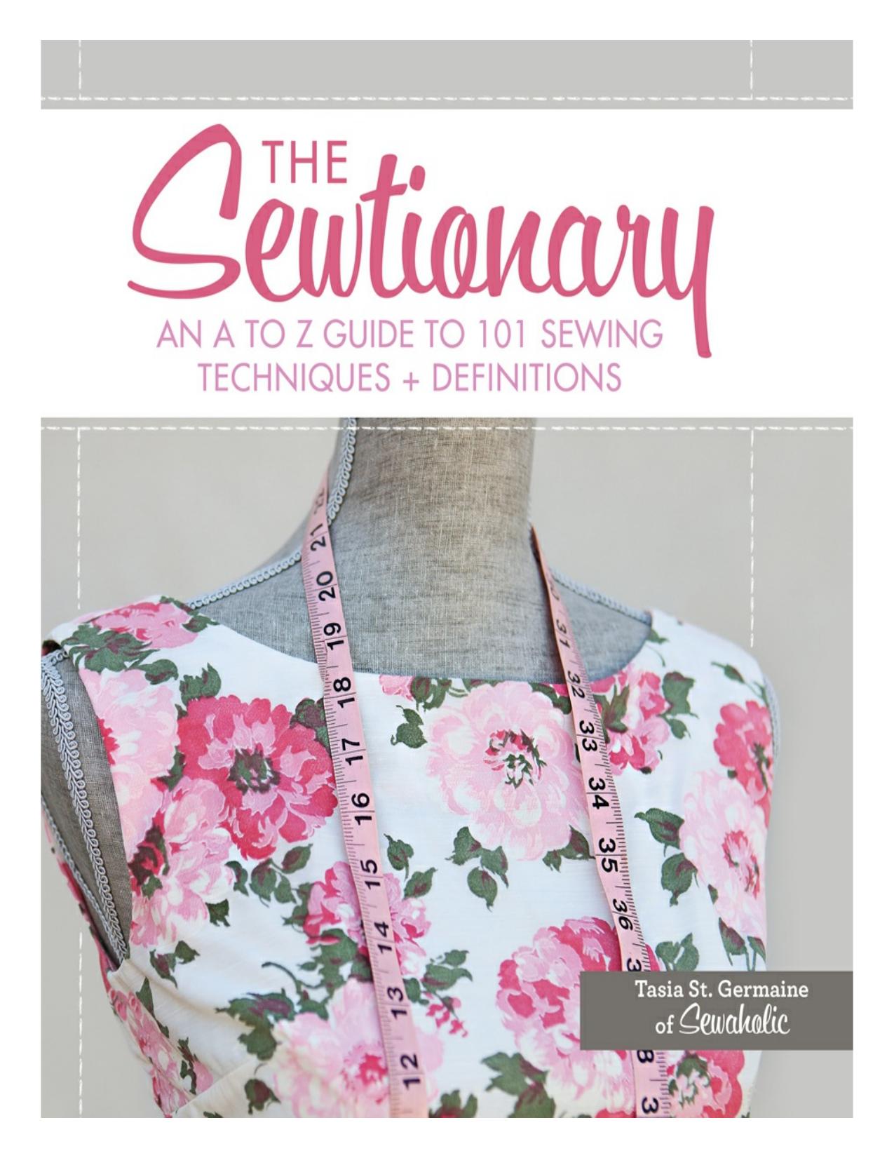 The Sewtionary An A to Z Guide to 101 Sewing Techniques and Definitions by Tasia St. Germaine