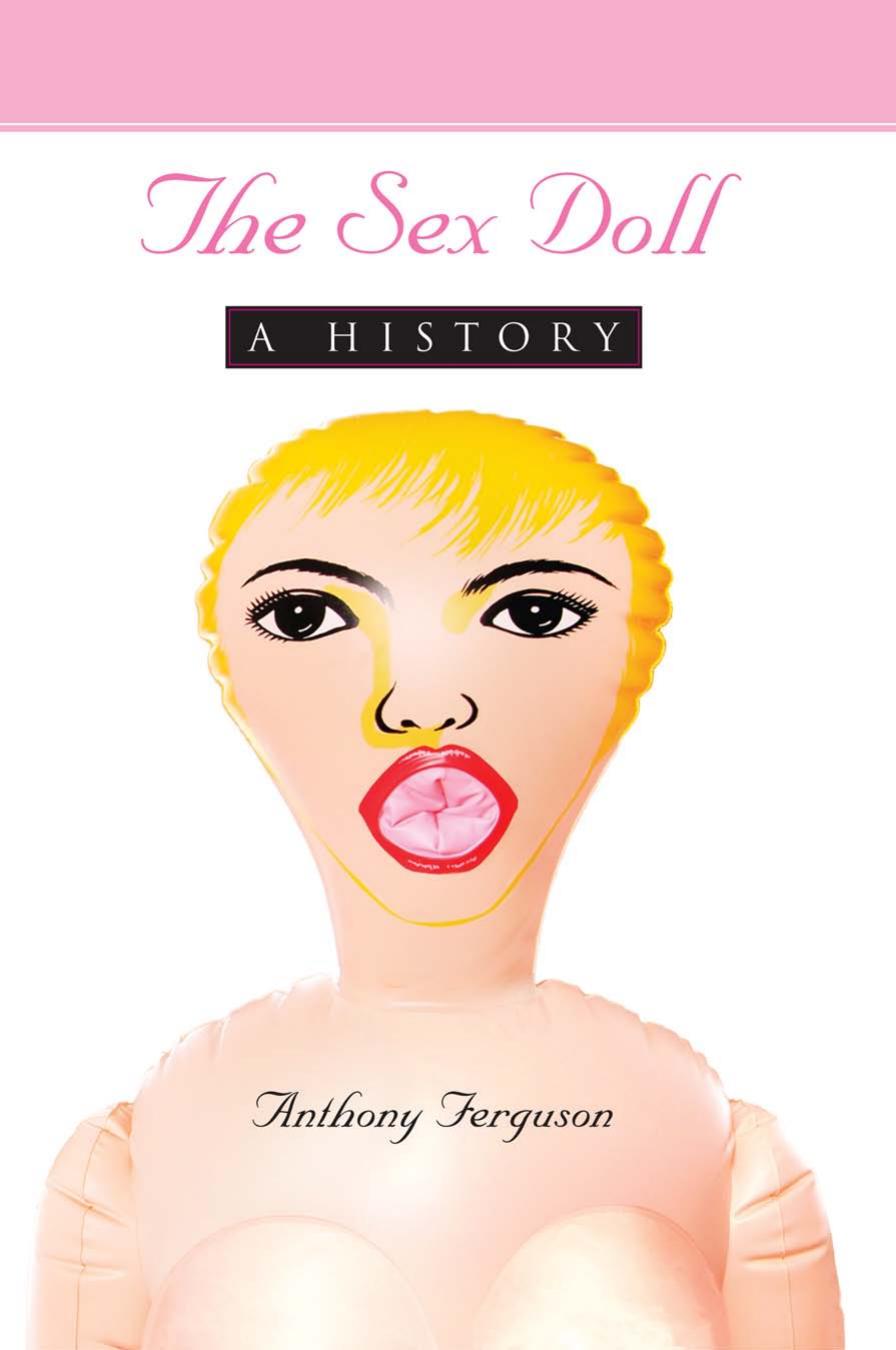 The Sex Doll A History by Ferguson Anthony