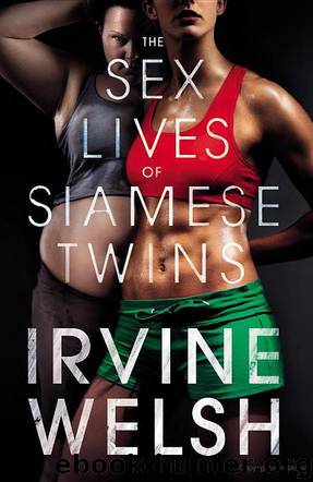 The Sex Lives of Siamese Twins A Novel by Irvine Welsh