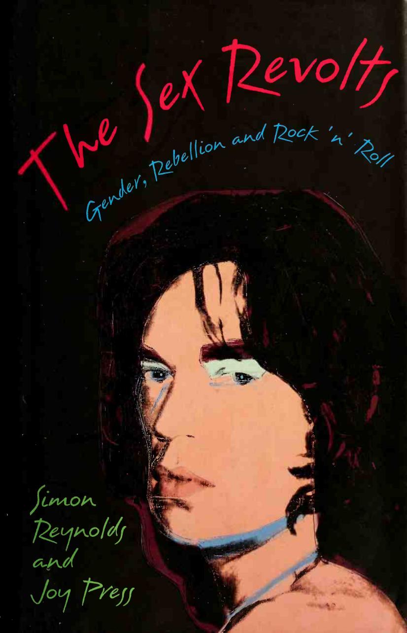 The Sex Revolts: Gender, Rebellion, and Rock ânâ Roll by Simon Reynolds Joy Press