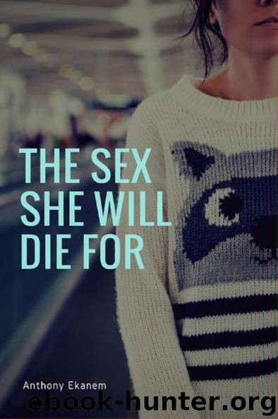 The Sex She Will Die For by Anthony Ekanem & Anthony Ekanem
