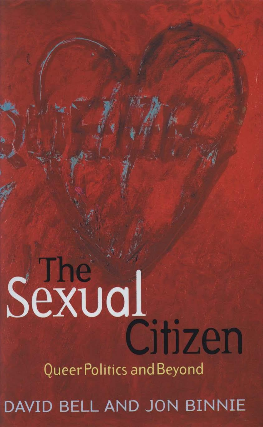The Sexual Citizen: Queer Politics and Beyond by David Bell Jon Binnie