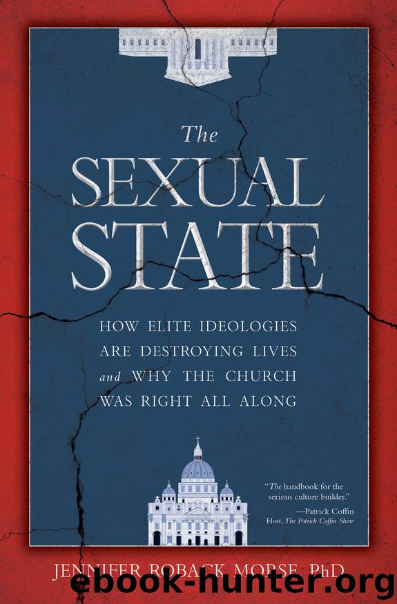 The Sexual State: How Elite Ideologies Are Destroying Lives and Why the Church Was Right All Along by Jennifer Roback Morse