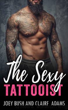 The Sexy Tattooist (A College Bad Boy Romance) (A Standalone Novel) by Joey Bush & Claire Adams