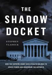 The Shadow Docket by Stephen Vladeck