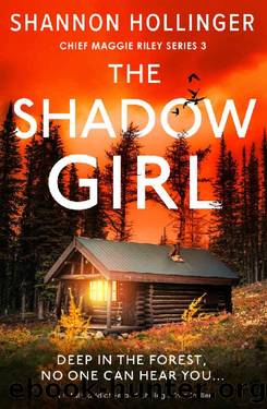 The Shadow Girl: A totally addictive and chilling crime thriller (Chief Maggie Riley Book 3) by Shannon Hollinger