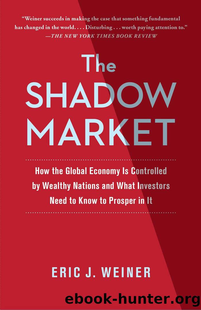 The Shadow Market: How Sovereign Wealth Funds Secretly Dominate the Global Economy by Eric J. Weiner
