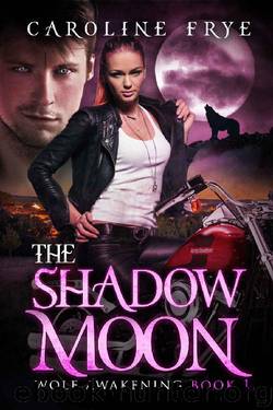 The Shadow Moon: Wolf Awakenings by Caroline Frye