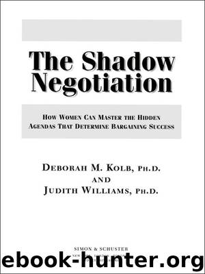 The Shadow Negotiation by DEBORAH M. KOLB PH.D. & JUDITH WILLIAMS PH.D