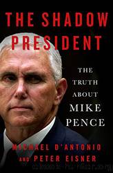 The Shadow President_The Truth About Mike Pence by Michael D'Antonio & Peter Eisner