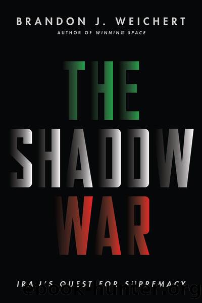 The Shadow War: Iran's Quest for Supremacy by Brandon J. Weichert